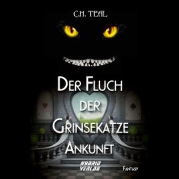 Der Fluch der Grinsekatze audiobook, C. H. Teal
