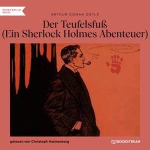 Der Teufelsfuß - Ein Sherlock Holmes Abenteuer (Ungekürzt), Sir Arthur Conan Doyle