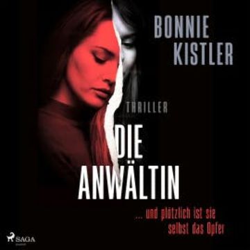 Die Anwältin: ... und plötzlich ist sie selbst das Opfer. audiobook, Bonnie Kistler