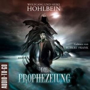 Die Prophezeiung (ungekürzt), Heike Hohlbein, Wolfgang Hohlbein