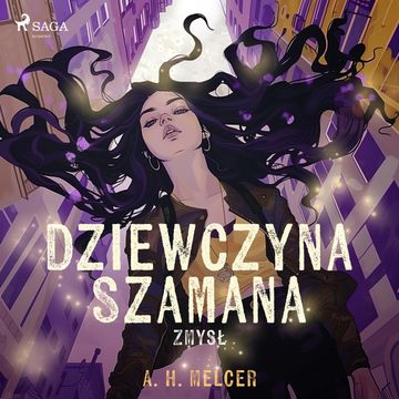 Dziewczyna Szamana. Zmysł audiobook, A. H. Melcer