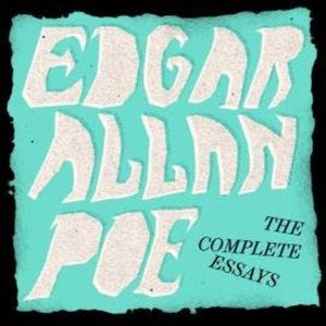 Edgar Allan Poe: The Complete Essays (Unabridged), Edgar Allan Poe