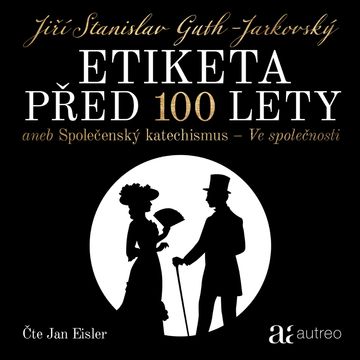 Etiketa před 100 lety – aneb Společenský katechismus – Ve společnosti audiobook, Jiří Stanislav Guth-Jarkovský
