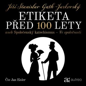 Etiketa před 100 lety – aneb Společenský katechismus – Ve společnosti, Jiří Stanislav Guth-Jarkovský