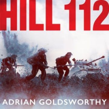 Hill 112 audiobook, Adrian Goldsworthy