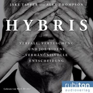 Hybris: Verfall, Vertuschung und Joe Bidens verhängnisvolle Entscheidung audiobook, Jake Tapper