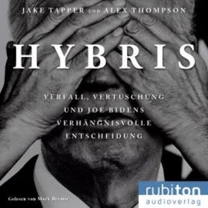 Hybris: Verfall, Vertuschung und Joe Bidens verhängnisvolle Entscheidung, Jake Tapper