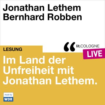 Im Land der Unfreiheit mit Jonathan Lethem - lit.COLOGNE live (Ungekürzt) audiobook, Jonathan Lethem, Larissa Aimee Breidbach