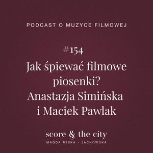 Jak śpiewać filmowe piosenki? - SATC #154, Magda Miśka-Jackowska