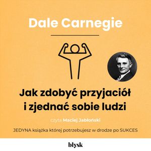 Jak zdobyć przyjaciół i zjednać sobie ludzi, Dale Carnegie