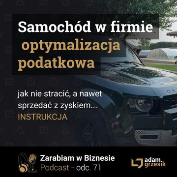 Jak zoptymalizowac zakup i sprzedaz pojazdu w firmie aby zaoszczedzic na podatkach - odc. 71 audiobook, Adam Grzesik