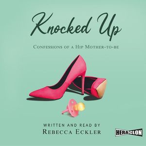 Knocked Up: Confessions of a Hip Mother-to-be, Rebecca Eckler