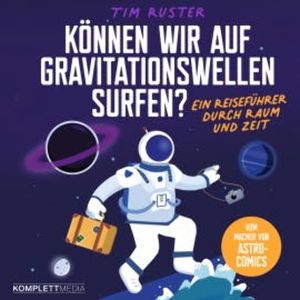 Können wir auf Gravitationswellen surfen?, Tim Ruster