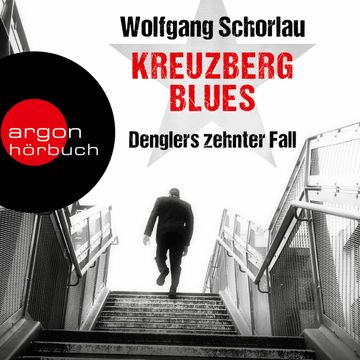 Kreuzberg Blues - Denglers zehnter Fall - Dengler ermittelt, Band 10 (Ungekürzte Lesung) audiobook, Wolfgang Schorlau