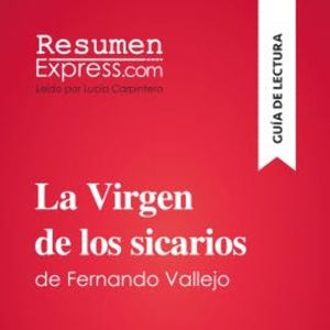 La Virgen de los sicarios de Fernando Vallejo (Guía de lectura), ResumenExpress