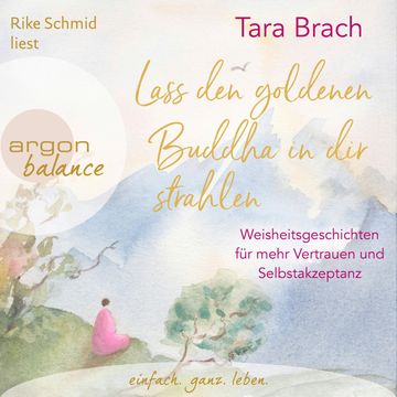 Lass den goldenen Buddha in dir strahlen - Weisheitsgeschichten für mehr Vertrauen und Selbstakzeptanz (Ungekürzte Lesung) audiobook, Tara Brach