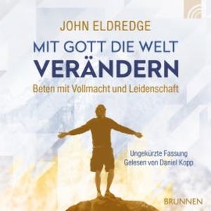 Mit Gott die Welt verändern, John Eldredge