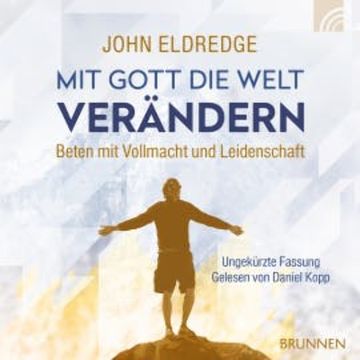 Mit Gott die Welt verändern audiobook, John Eldredge