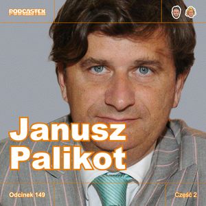 ODCINEK 149: Jak skończył Janusz Palikot? (Janusz Palikot, część 2), Podcastex