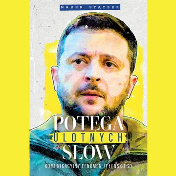 Potęga ulotnych słów. Komunikacyjny fenomen Zełenskiego. audiobook, Marek Stączek