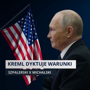 Rosja wymusza ustępstwa? Witkoff: figura czy narzędzie? | Szpalerski x Michalski, Mateusz Grzeszczuk
