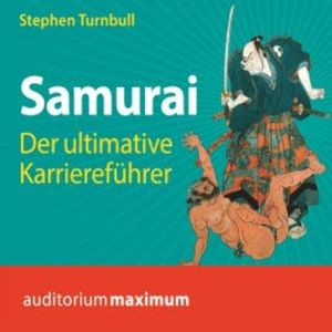 Samurai - Der ultimative Karriereführer (Ungekürzt), Stephen Turnbull