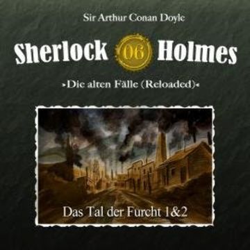 Sherlock Holmes, Die alten Fälle (Reloaded), Fall 6: Das Tal der Furcht audiobook, Arthur Conan Doyle