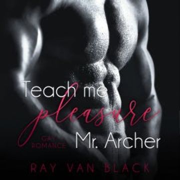 Teach me pleasure, Mr. Archer: Gay Romance audiobook, Ray van Black
