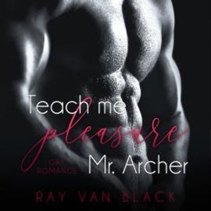 Teach me pleasure, Mr. Archer: Gay Romance, Ray van Black