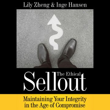 The Ethical Sellout - Maintaining Your Integrity in the Age of Compromise (Unabridged) audiobook, Inge Hansen, Lily Zheng