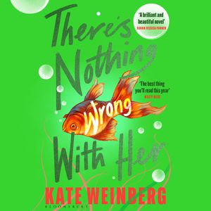 There's Nothing Wrong With Her, Kate Weinberg