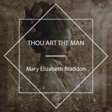 Thou Art The Man audiobook, Mary Elizabeth Braddon