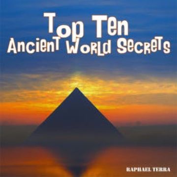 Top Ten Ancient World Secrets audiobook, Raphael Terra
