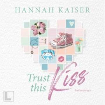 Trust this Kiss (ungekürzt) audiobook, Hannah Kaiser