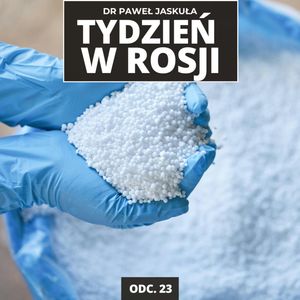 Uderzenie w nawozy z Rosji i Białorusi. Co z Grupą Azoty? | Tydzień w Rosji odc. 23, Mateusz Grzeszczuk