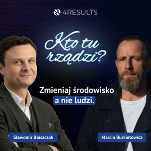 Zmieniaj środowisko a nie ludzi. Gość: Marcin Burkietowicz, epizod 38, Sławek Błaszczak