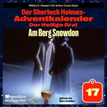 Am Berg Snowdon (Der Sherlock Holmes-Adventkalender: Der Heilige Gral, Folge 17) audiobook, Sir Arthur Conan Doyle