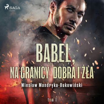 Babel, na granicy dobra i zła. Tom I Trylogii, Wiesław Mandryka-Bukowiński
