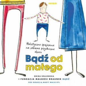 Bądź od małego. Holistyczne spojrzenie na zdrowie psychiczne dzieci, Fundacja Małgosi Braunek "Bądź"