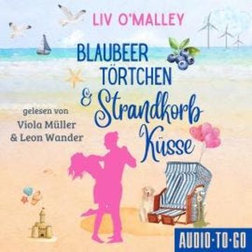 Blaubeertörtchen und Strandkorbküsse (ungekürzt) audiobook, Liv O'Malley