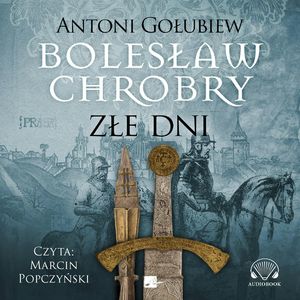 Bolesław Chrobry. Złe dni, Antoni Gołubiew