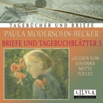 Briefe und Tagebuchblätter 3 audiobook, Paula Modersohn-Becker
