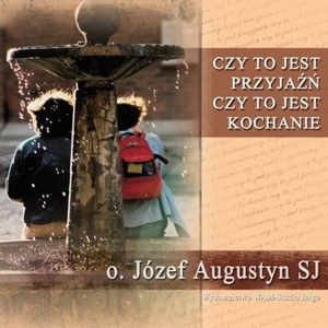 Czy to jest przyjaźń czy to jest kochanie, Józef Augustyn SJ