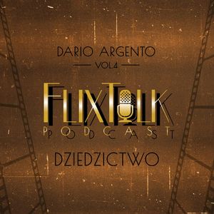 Dario Argento vol. 4 Dziedzictwo, #FlixTalk - podcast filmowy