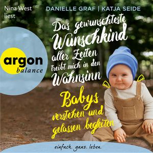 Das gewünschteste Wunschkind aller Zeiten treibt mich in den Wahnsinn - Babys verstehen und gelassen begleiten (Autorisierte Les, Danielle Graf, Katja Seide
