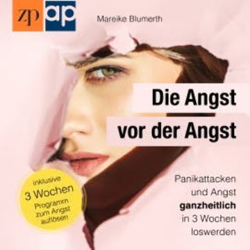 Die Angst vor der Angst – Panikattacken und Angst ganzheitlich in 3 Wochen loswerden audiobook, Mareike Blumerth