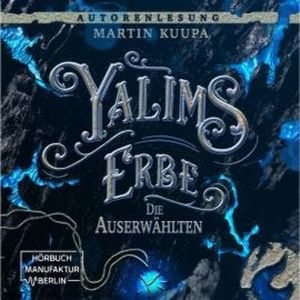Die Auserwählten - Yalims Erbe, Band 1 (ungekürzt), Martin Kuupa