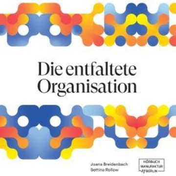 Die entfaltete Organisation (ungekürzt) audiobook, Bettina Rollow, Joana Breidenbach