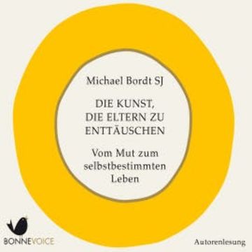 Die Kunst, die Eltern zu enttäuschen audiobook, Michael Bordt SJ