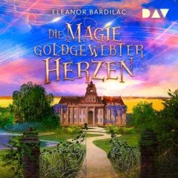 Die Magie goldgewebter Herzen (Ungekürzt) audiobook, Eleanor Bardilac